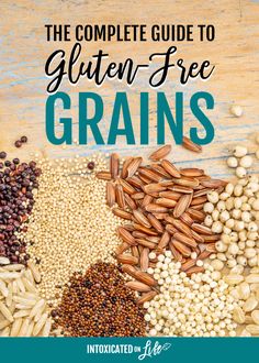 the complete guide to gluten - free grains with text overlay that reads, the complete guide to gluten - free grains