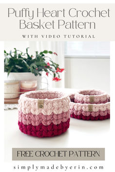 two crocheted baskets with text that reads puffy heart crochet basket pattern