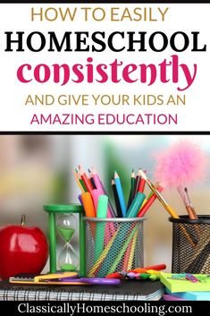 the title for how to easily homeschool constantly and give your kids an amazing education