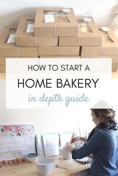 a woman sitting at a desk in front of boxes on top of her head and the words, how to start a home bakery in depth guide