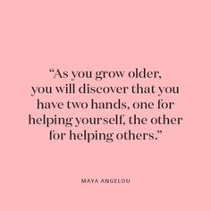 a pink background with the quote as you grow older, you will discovery that you have two hands, one for helping yourself, the other for helping others