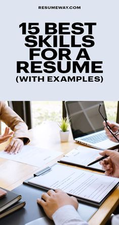 three people sitting at a table with papers and laptops in front of them text reads 15 best skills for a resume with examples