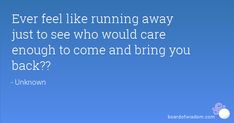 Feel Like Running Away Quotes by @quotesgram Deep Meaningful Quotes, Quotes By Authors, Famous Quotes, Meaningful Quotes, Book Quotes, Authors, Feel Like, Bring It On, Running