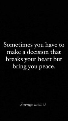 a quote that says sometimes you have to make a decision that breaks your heart but bring you