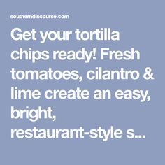 the words get your tortilla chips ready fresh tomatoes, cilantro and lime create