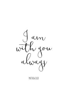 the words i am with you always written in cursive font on a white background