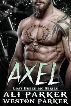 a man with tattoos on his chest standing in front of a motorcycle and text that reads axel lost breed mc series alp parker weston parker