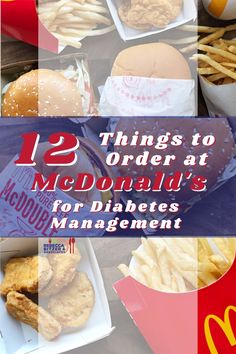 there are many different types of food on the table with words above them that read, 12 things to order at mcdonald's for diabetts management