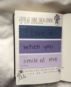 an open notebook with writing on it and the words i love it when you smile at me