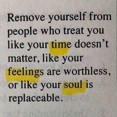 a piece of paper with some type of text on it that says remove yourself from people who treat you like your time doesn't matter