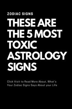 there are the 5 most toxic astrology signs on this page and what you need to know about them