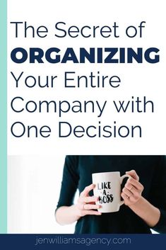 a woman holding a coffee mug with the words, the secret of organizing your entire company with one decision