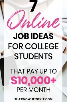 the text reads, 7 online job ideas for college students that pay up to $ 10, 000 per month