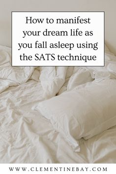 an unmade bed with the words how to manifest your dream life as you fall asleep using the sats technique