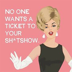 a woman in black dress with white gloves on her hand and the words no one wants a ticket to your shitshow