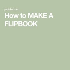 How to MAKE A FLIPBOOK