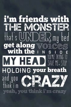 a quote that reads i'm friends with the monster that's under my bed