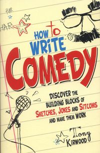 how to write comedy discovering the building blocks of sketches, jokes and actions that make them work