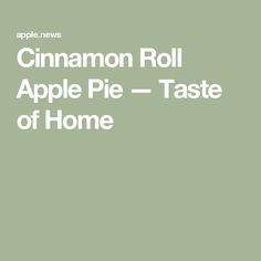 an apple pie with the words cinnamon roll apple pie taste of home