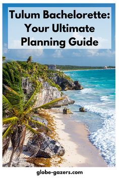 the beach with text that reads tulum bachelors your ultimate planning guide on it