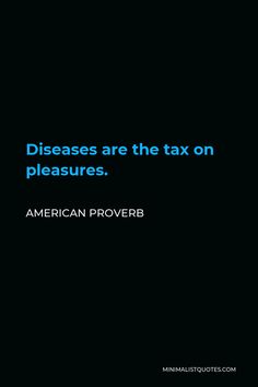 a black background with blue text that reads, diseases are the tax on pleasurees american prove