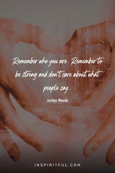 two hands making a heart with the words, remember who you are, november to be strong and don't care about what people say