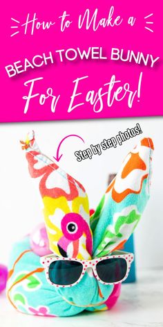 a stuffed animal with sunglasses on it's head and the words how to make a beach towel bunny for easter