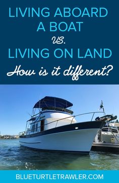 a boat with the words living aboard vs living on land how is it different?