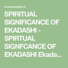 SPIRITUAL SIGNIFICANCE OF EKADASHI - SPIRTUAL SIGNFCANCE OF EKADASHI Ekadasi in Sanskrit means 'the Eleventh Day,' which occurs twice in a lunar month , once each on the 11th days of the bright and dark fortnight respectively.  The... Sanskrit, Spirituality