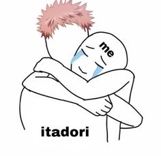 a drawing of a person hugging someone with the caption i'm me itadori