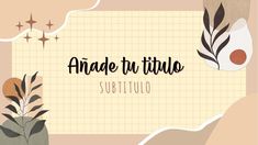 an image of some plants on a piece of paper with the words anade tu titulo subtio