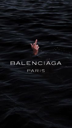 a hand sticking out of the water with text reading balenicaga paris