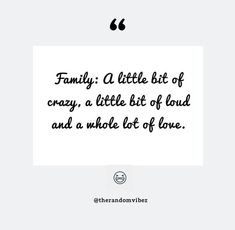 a quote that reads family a little bit of crazy, a little bit of loud and a whole lot of love