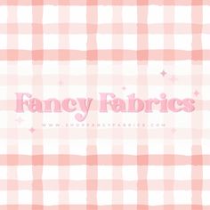 a pink and white checkered background with the word fancy fabrics