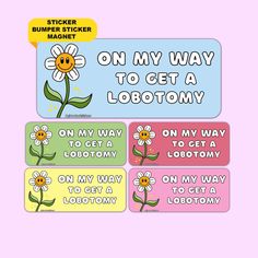 sticker magnets on my way to get a lobotomy with flowers