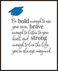 a graduation card with the quote be bold enough to use your voice, brave enough to listen to your heart, and live the life you've always changed