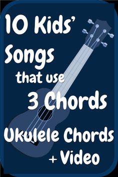 the words 10 kids'songs that use 3 chords ukulele chords and video