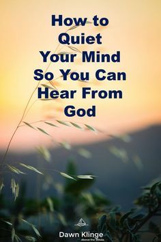 the quote how to quiet your mind so you can hear from god