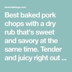 the words best baked pork chops with a dry rub that's sweet and savory at the same time tender and juicy right out