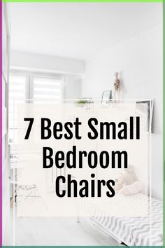 a bedroom with white walls and wooden floors, the text reads 7 best small bedroom chairs