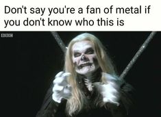 a woman with makeup on her face and hands in front of the caption, don't say you're a fan of metal if you don't know who this is