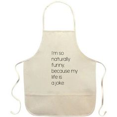 an apron with words on it that says i'm so naturally funny, because my life is a joke