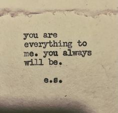 an old typewriter with the words you are everything to me, you always will be