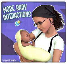 a woman holding a baby in her arms with the words more baby interactions on it