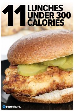 a chicken sandwich with pickles on it and the words 11 lunches under 300 calories