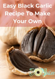 an open nut shell with the words easy black garlic recipe to make your own