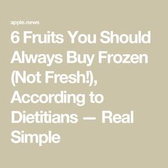 the words 6 fruits you should always buy frozen not fresh, according to diettians - real simple