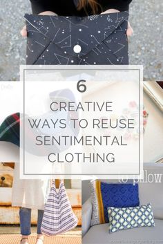 a collage of photos with text that reads 6 creative ways to reuse sentimental clothing