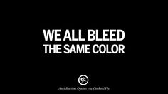 we all bleed the same color on this black and white background with text that reads, we all bleed the same color