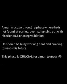 a man must go through a phase where he is not found at parties, events, hanging out with his friends & chasing val